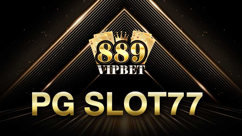 pg slot77 889vipbet สล็อตpg แจกเครดิตฟรี 50 ทุกวัน