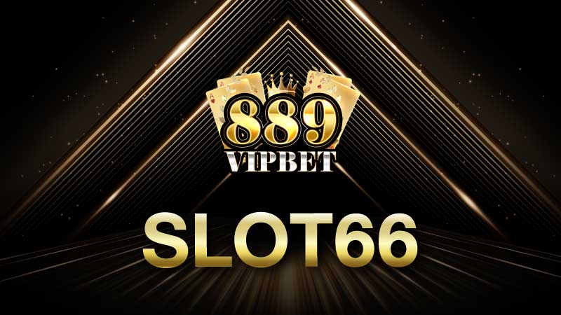 slot66 889vipbet แจกเครดิตฟรี รองรับทุกท่าน สล็อต66 เว็บตรงแตกง่าย