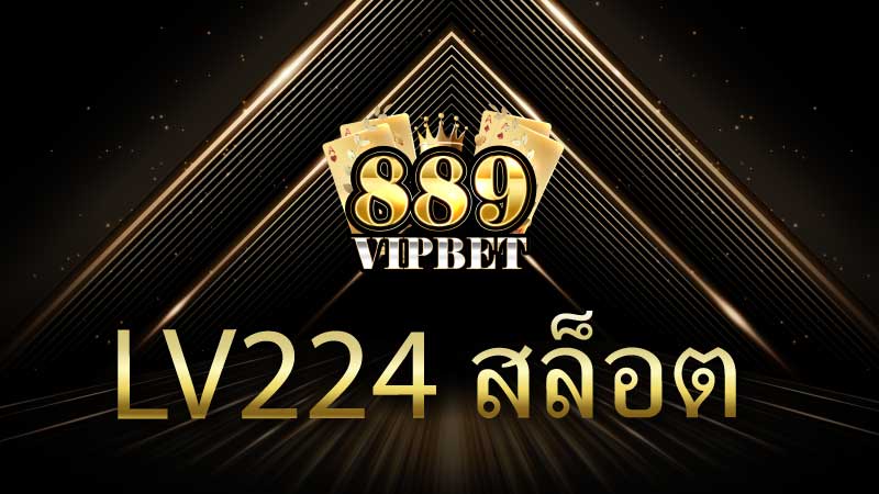lv224 สล็อต เว็บคาสิโนออนไลน์ 889vipbet