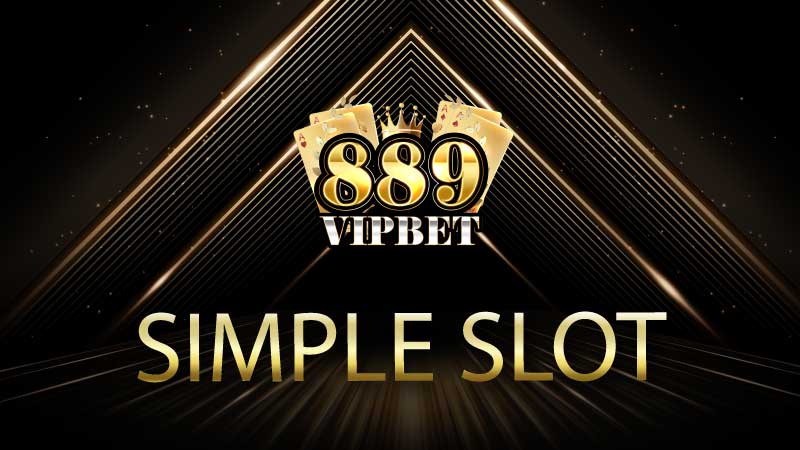 Simple Slot 889VIPBET เว็บสล็อตที่ใช้งานง่ายที่สุด