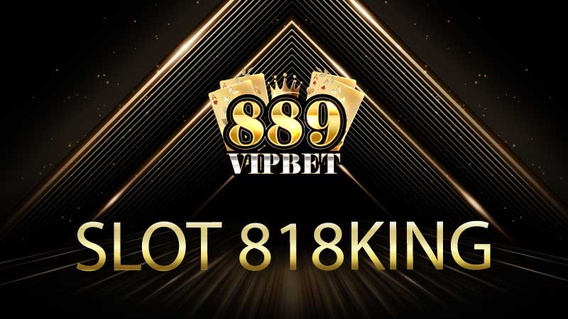 Slot 818king – โลกแห่งความสนุกและโอกาสในการชนะรางวัลใหญ่